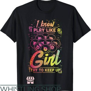 Billiards Team T-Shirt Play Like A Girl Try To Keep Up