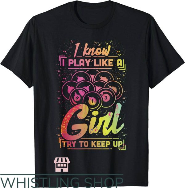 Billiards Team T-Shirt Play Like A Girl Try To Keep Up