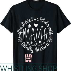 Blessed Mama T-Shirt Often A Bit of A Mess But Totally