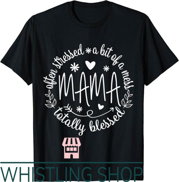 Blessed Mama T-Shirt Often A Bit of A Mess But Totally