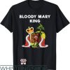 Bloody Mary T-Shirt Bloody Mary King Shirt