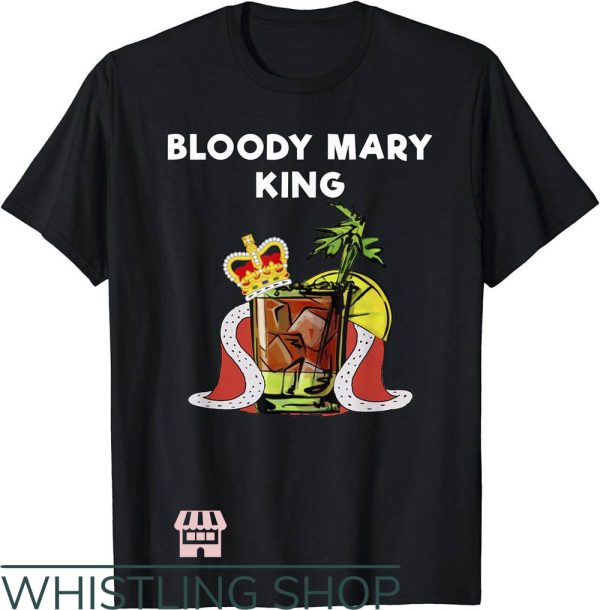 Bloody Mary T-Shirt Bloody Mary King Shirt