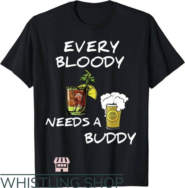 Bloody Mary T-Shirt Every Bloody Needs A Buddy