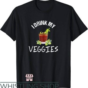 Bloody Mary T-Shirt I Drink My Veggies Shirt