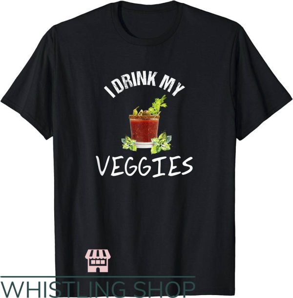 Bloody Mary T-Shirt I Drink My Veggies Shirt