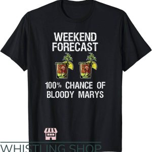 Bloody Mary T-Shirt Weekend Forecast Chance of Bloody Shirt