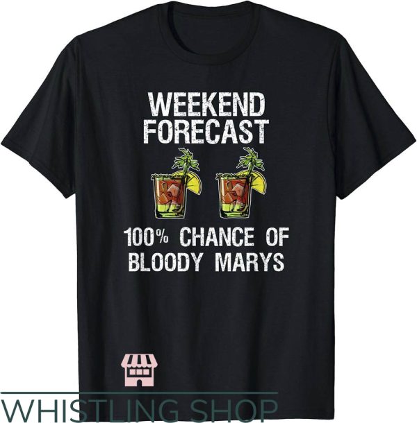 Bloody Mary T-Shirt Weekend Forecast Chance of Bloody Shirt