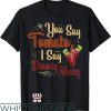 Bloody Mary T-Shirt You Can Say Tomato I Say Bloody Mary