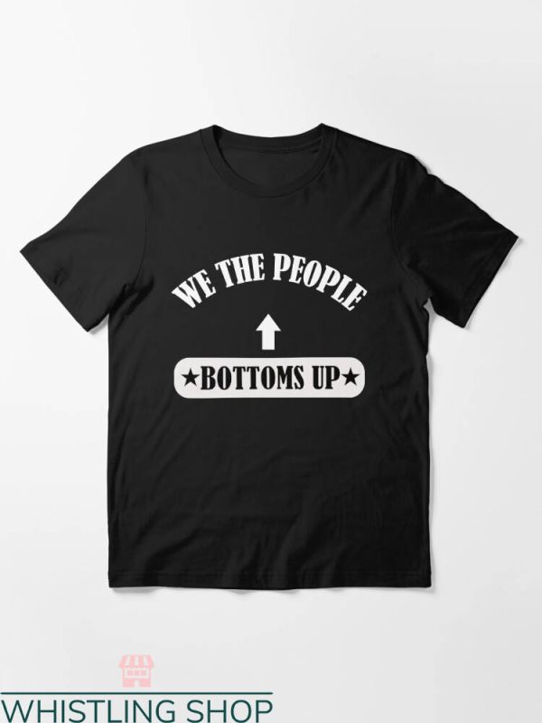 Bottoms Up T-shirt Bottoms Up We The People T-shirt