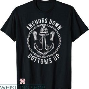 Bottoms Up T-shirt Sailing Anchors Down Bottoms Up