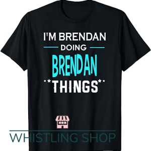 Brendan Fraser T Shirt Things Funny First Name