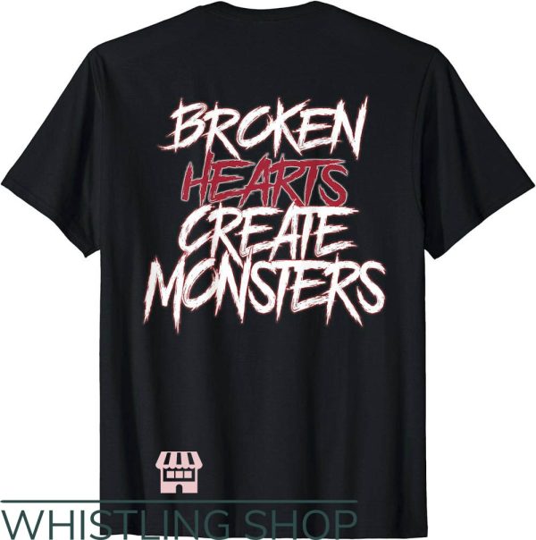 Broken Heart T-Shirt Broken Hearts Create Monster