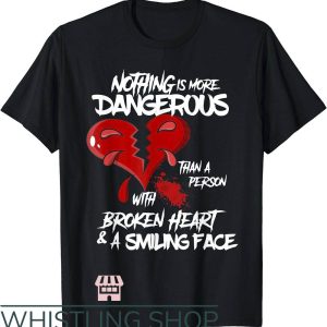 Broken Heart T-Shirt Nothing More Dangerous Than A Person