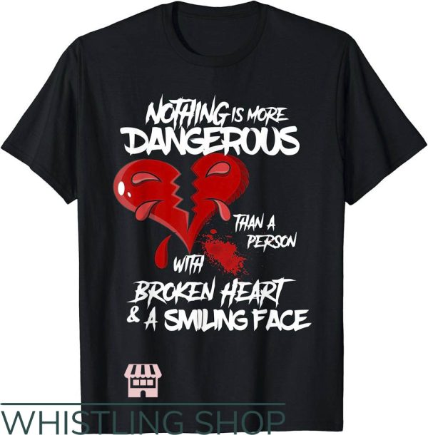 Broken Heart T-Shirt Nothing More Dangerous Than A Person
