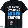 Brother To Be T-Shirt Im A Big New Baby