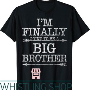 Brother To Be T-Shirt Older Brother Gift I Am Finally Going