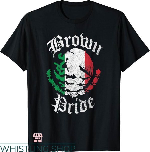 Brown Pride T-shirt Brown Pride Mexican Flag T-shirt