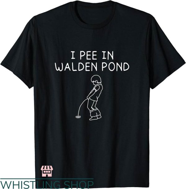 Camp Walden T-shirt I Pee In Walden Pond T-shirt