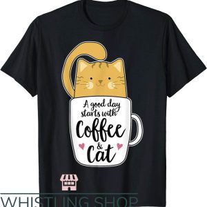 Cat Mom T-Shirt A Good Day Start With A Coffee And A Cat