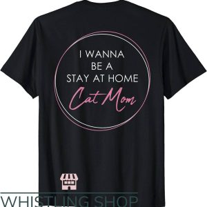 Cat Mom T-Shirt I Wanna Be A Stay At Home Cat Mom