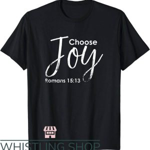 Choose Joy T-Shirt Choose Joy Romans 15 13 Shirt