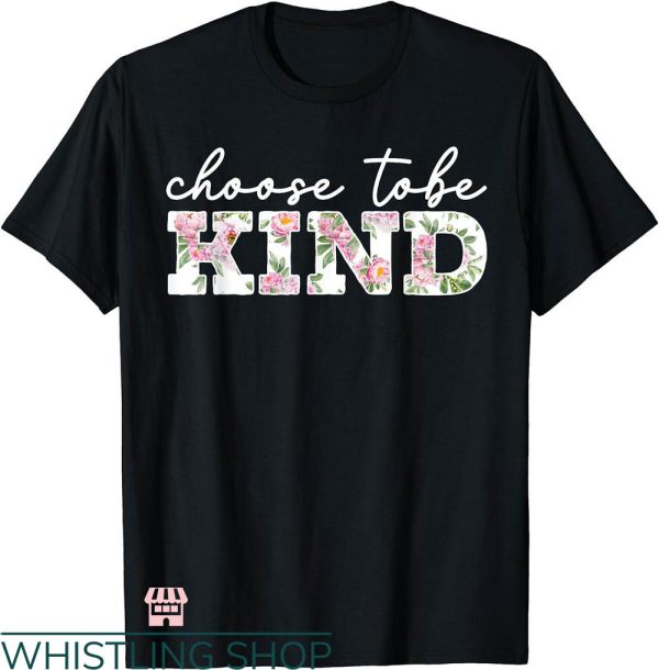 Choose Kindness T-shirt Choose To Be Kind Motivational Kindness