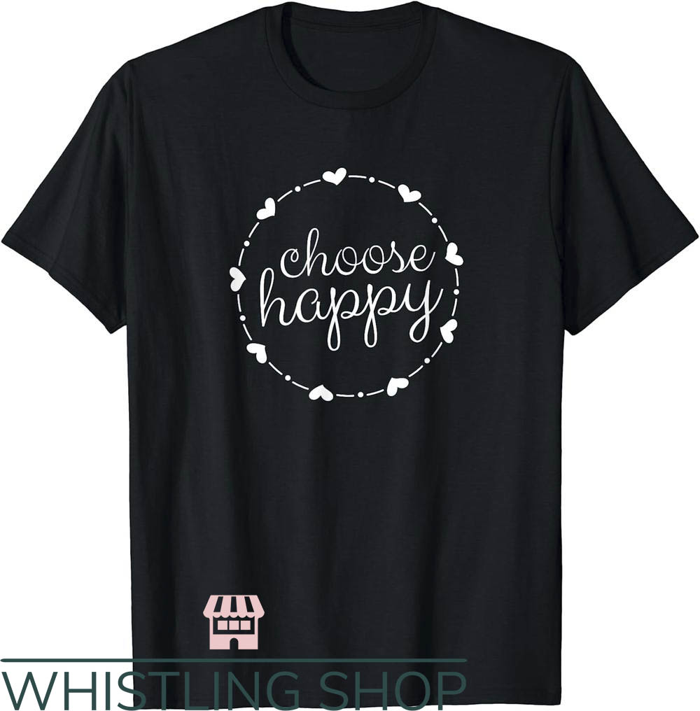 Choose Love T-Shirt Choose Happy Cute Positivity