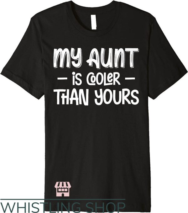 Cool Aunt T-Shirt My Aunt Is Cooler Than Yours Shirt