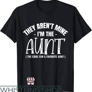 Cool Aunt T-Shirt They Arent Mine Im The Aunt Shirt