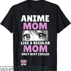 Cool Mom T-Shirt Anime Mom Like Regular Mom Only Way Cooler