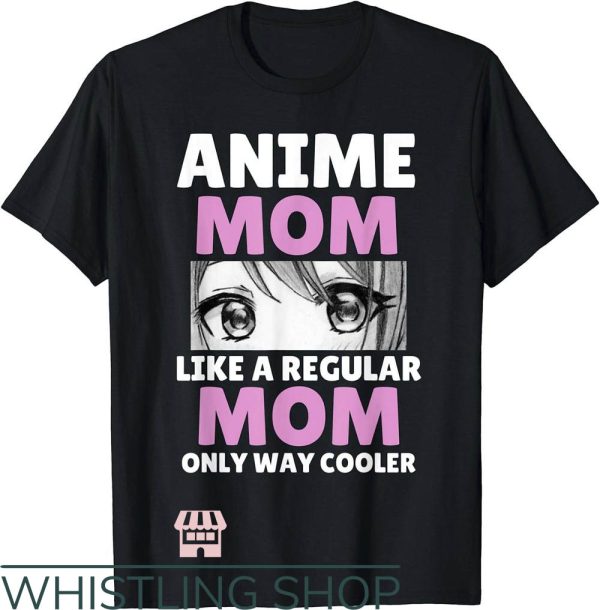 Cool Mom T-Shirt Anime Mom Like Regular Mom Only Way Cooler