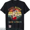 Cool Mom T-Shirt Cool Moms Have Tattoos T-Shirt