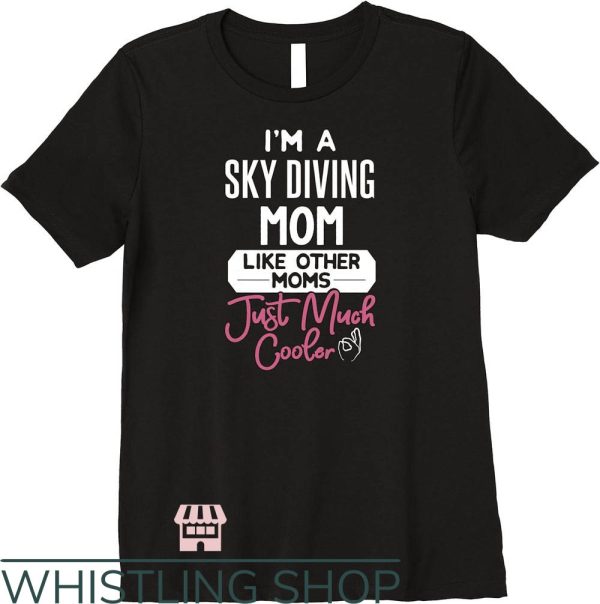Cool Mom T-Shirt I’m A Sky Diving Mom T-Shirt