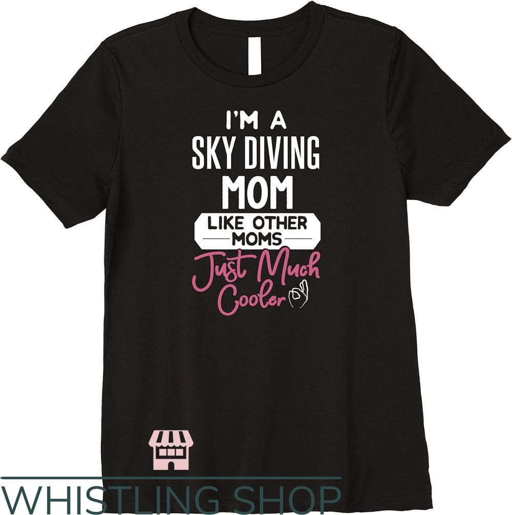Cool Mom T-Shirt I'm A Sky Diving Mom T-Shirt