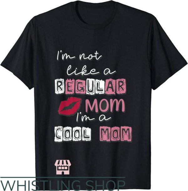 Cool Mom T-Shirt I’m Not Like A Regular Mom I’m A Cool Mom