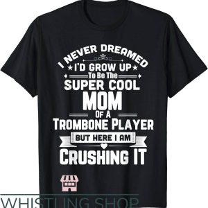 Cool Mom T-Shirt Super Cool Mom Of A Trombone Player
