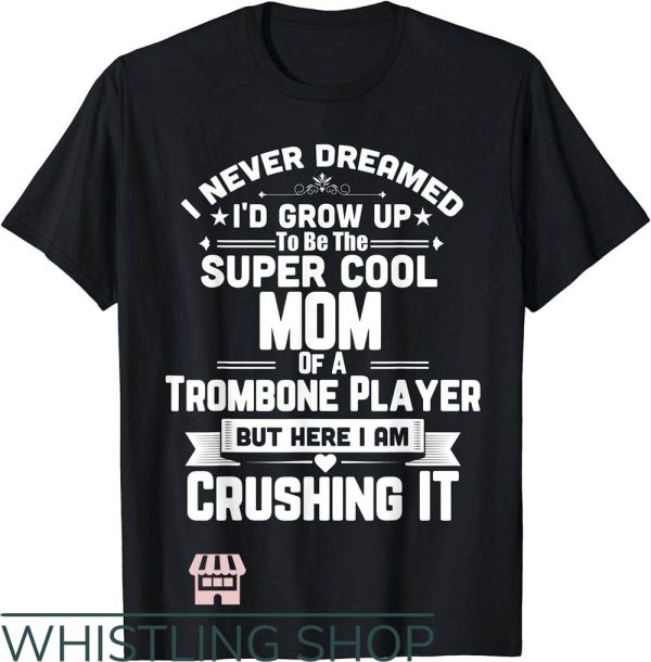 Cool Mom T-Shirt Super Cool Mom Of A Trombone Player