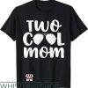 Cool Mom T-Shirt Two Cool Mom T-Shirt