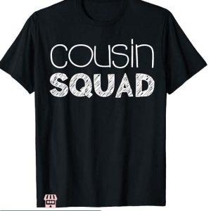 Cousin Squad T Shirt Gift For Everyone Family Tee Shirt