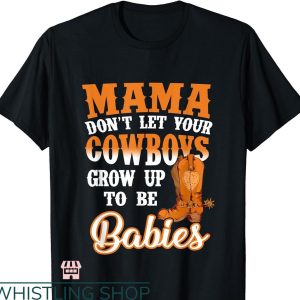 Cowboy Up T-shirt don’t let your cowboys grow up to be babies