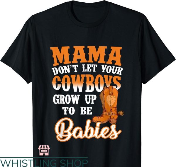 Cowboy Up T-shirt don’t let your cowboys grow up to be babies