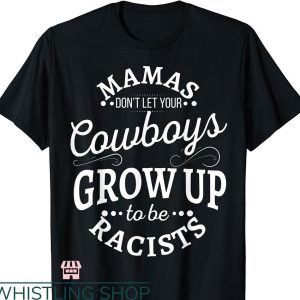 Cowboy Up T-shirt don’t let your cowboys grow up to be racists
