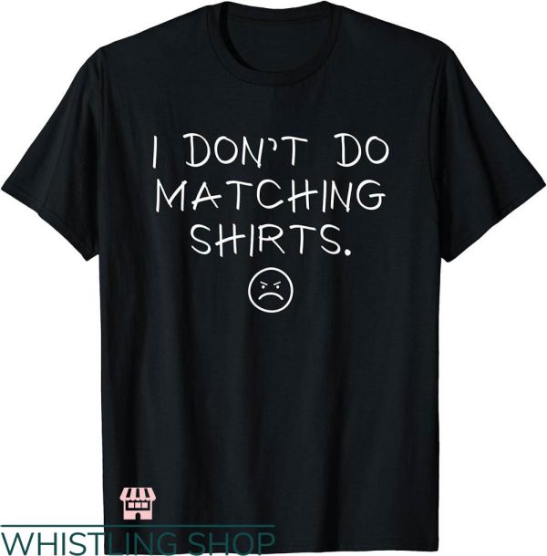 Cute Couple T-shirt I Don’t Do Matching Couple T-shirt