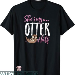Cute Couple T-shirt She’s My Otter Half Cute Couple Shirt