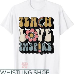 Cute Teacher T-Shirt Teach Love Inspire Gift For Teacher