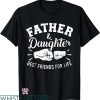 Daddy Daughter Matching T-shirt Best Friends For Life Shirt