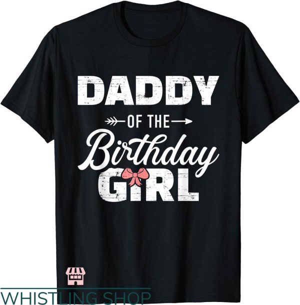 Daddy Daughter Matching T-shirt Daddy Of The Birthday Girl
