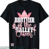 Dance Brother T-shirt Brother Of The Ballet Queen T-shirt