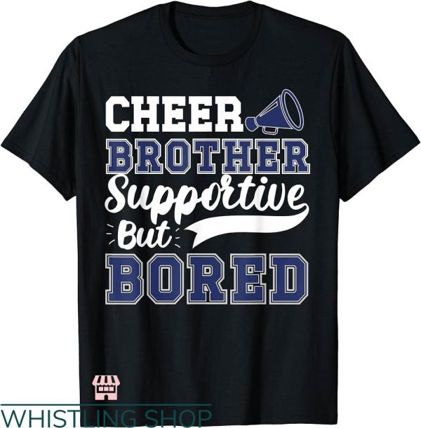 Dance Brother T-shirt Cheer Brother Supportive But Bored