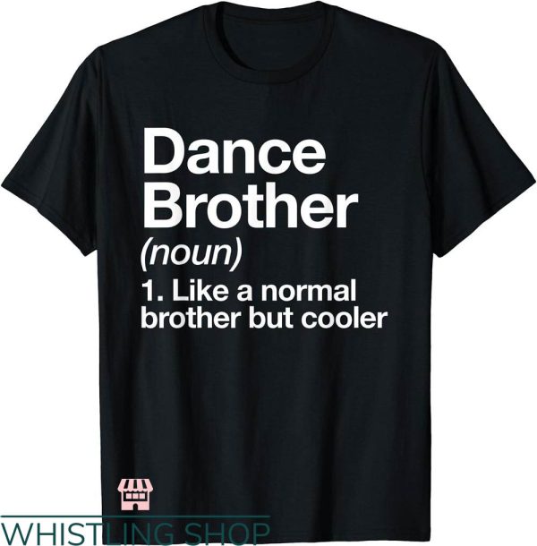 Dance Brother T-shirt Dance Brother Definition T-shirt